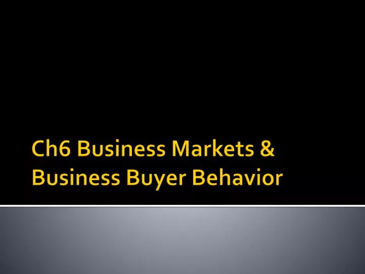 ch6 business markets business buyer behavior