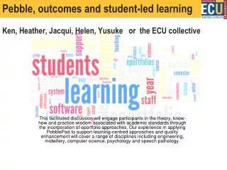 Pebble, outcomes and student-led learning Ken, Heather, Jacqui, Helen, Yusuke or the ECU collective