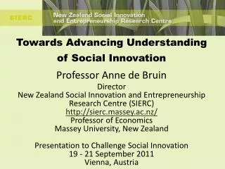 Towards Advancing Understanding of Social Innovation Professor Anne de Bruin Director