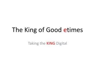 The King of Good e times
