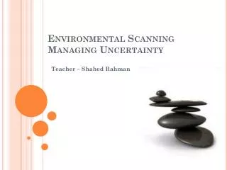 Environmental Scanning Managing Uncertainty