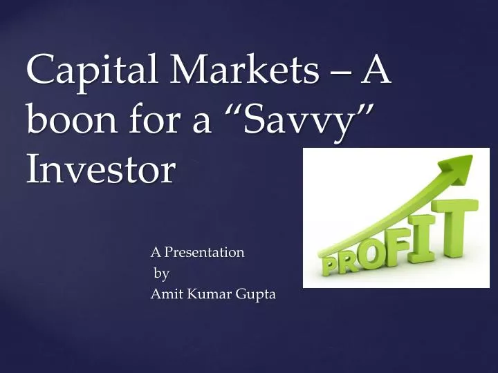 capital markets a boon for a savvy investor