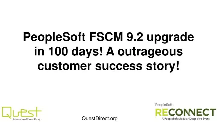 peoplesoft fscm 9 2 upgrade in 100 days a outrageous customer success story