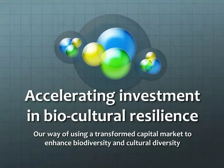accelerating investment in bio cultural resilience