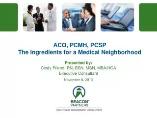 ACO, PCMH, PCSP The Ingredients for a Medical Neighborhood