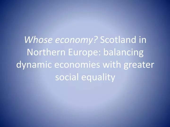 whose economy scotland in northern europe balancing dynamic economies with greater social equality