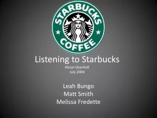 Listening to Starbucks Alison Overholt July 2004