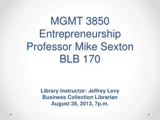 MGMT 3850 Entrepreneurship Professor Mike Sexton BLB 170