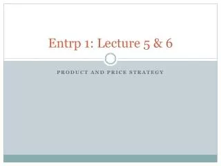 Entrp 1: Lecture 5 &amp; 6