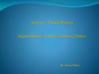 Activity 7: Digital Making Digital Making: Youth &amp; Learning Online
