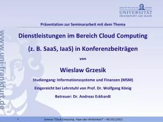 Präsentation zur Seminararbeit mit dem Thema Dienstleistungen im Bereich Cloud Computing (z. B. SaaS , IaaS ) in Konf