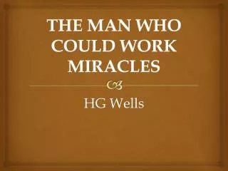THE MAN WHO COULD WORK MIRACLES