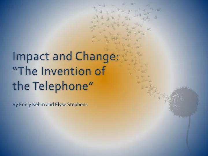 impact and change the invention of the telephone