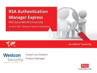 RSA Authentication Manager Express RSA SecurWorld University 14 April 2011 Westcon Security Nederland