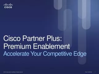 Cisco Partner Plus: Premium Enablement Accelerate Your Competitive Edge