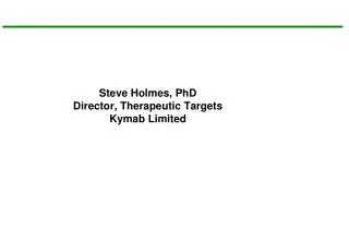 Steve Holmes, PhD Director, Therapeutic Targets Kymab Limited