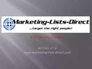 A New Generation of Marketing (877)241-2718 www.marketing-lists-direct.com