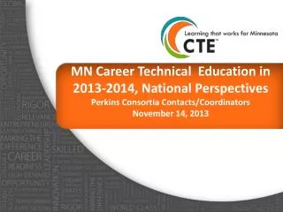 MN Career Technical Education in 2013-2014, National Perspectives Perkins Consortia Contacts/Coordinators November 14,