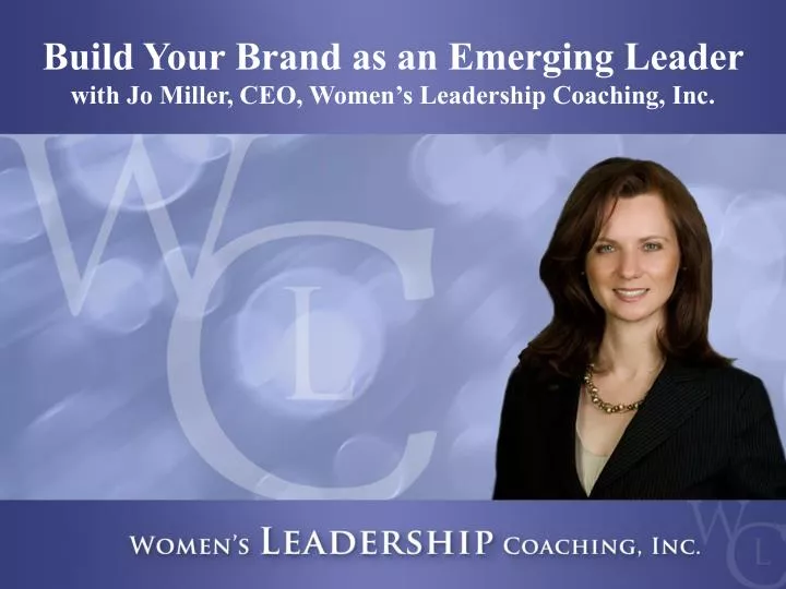 build your brand as an emerging leader with jo miller ceo women s leadership coaching inc