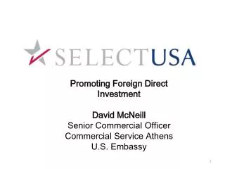 Promoting Foreign Direct Investment David McNeill Senior Commercial Officer Commercial Service Athens U.S. Embassy