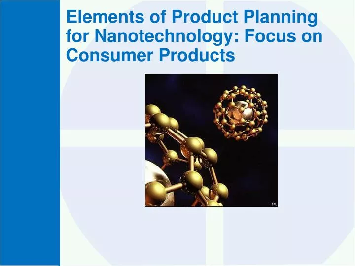 elements of product planning for nanotechnology focus on consumer products