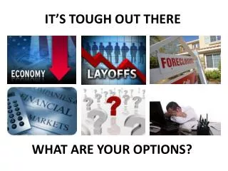 WHAT ARE YOUR OPTIONS?