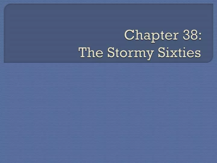 chapter 38 the stormy sixties