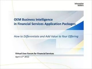 OEM Business Intelligence in Financial Services Application Packages How to Differentiate and Add Value to Your Offerin