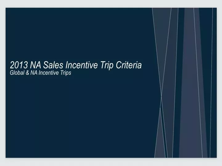 2013 na sales incentive trip criteria global na incentive trips