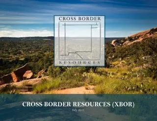 CROSS BORDER RESOURCES (XBOR) July 2011