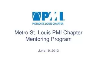Metro St. Louis PMI Chapter Mentoring Program June 19, 2013