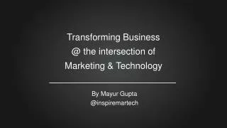 Transforming Business @ the intersection of Marketing &amp; Technology
