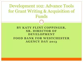 Development 102: Advance Tools for Grant Writing &amp; Acquisition of Funds