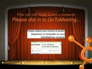 Our call will begin in just a moment Please dial in to GoToMeeting ...