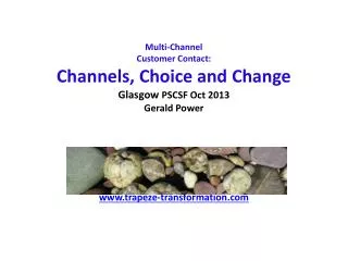 Multi-Channel Customer Contact: Channels, Choice and Change Glasgow PSCSF Oct 2013 Gerald Power www.trapeze-transforma