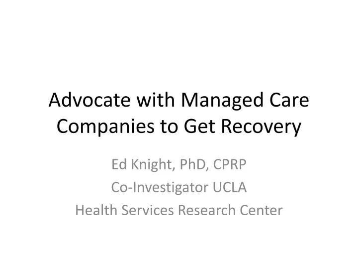advocate with managed care companies to get recovery