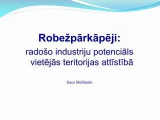 Robežpārkāpēji: radošo industriju potenciāls vietējās teritorijas attīstībā Dace Melbārde