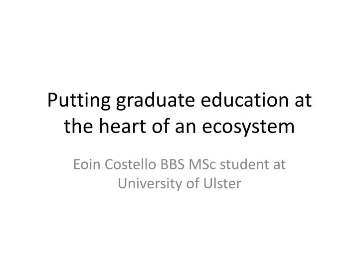 putting graduate education at the heart of an ecosystem