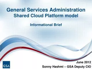 General Services Administration Shared Cloud Platform model Informational Brief