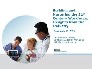 Building and Nurturing the 21 st Century Workforce: Insights from the Industry