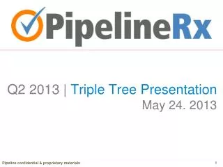 Q2 2013 | Triple Tree Presentation May 24. 2013