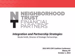 Integration and Partnership Strategies Nicole Smith, Director of Strategic Partnerships 2013 NYS CDFI Coalition Confere