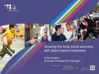Growing the local social economy with place based investment Chris Dadson Business Development Manager