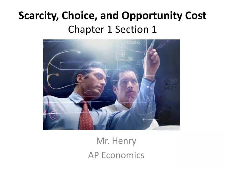 scarcity choice and opportunity cost chapter 1 section 1