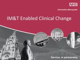 IM&amp;T Enabled Clinical Change