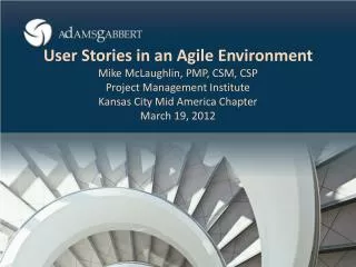 User Stories in an Agile Environment Mike McLaughlin, PMP, CSM, CSP Project Management Institute Kansas City Mid America