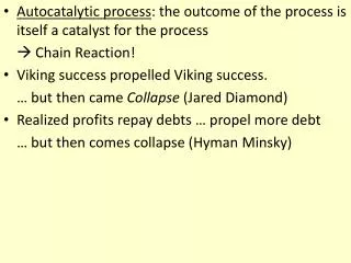Autocatalytic process : the outcome of the process is itself a catalyst for the process ? Chain Reaction! Viking success