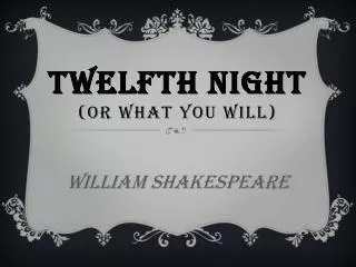 Twelfth Night (Or What You Will)