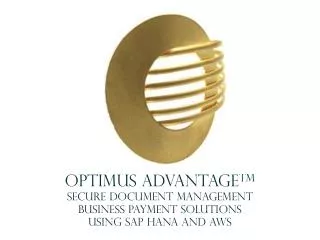 Optimus Advantage TM Secure Document Management Business Payment Solutions using SAP HANA and AWS