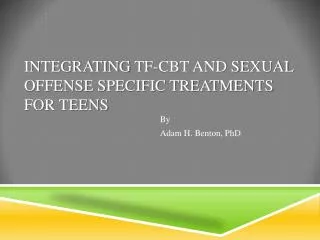 Integrating tf -CBT and Sexual offense specific treatments for Teens